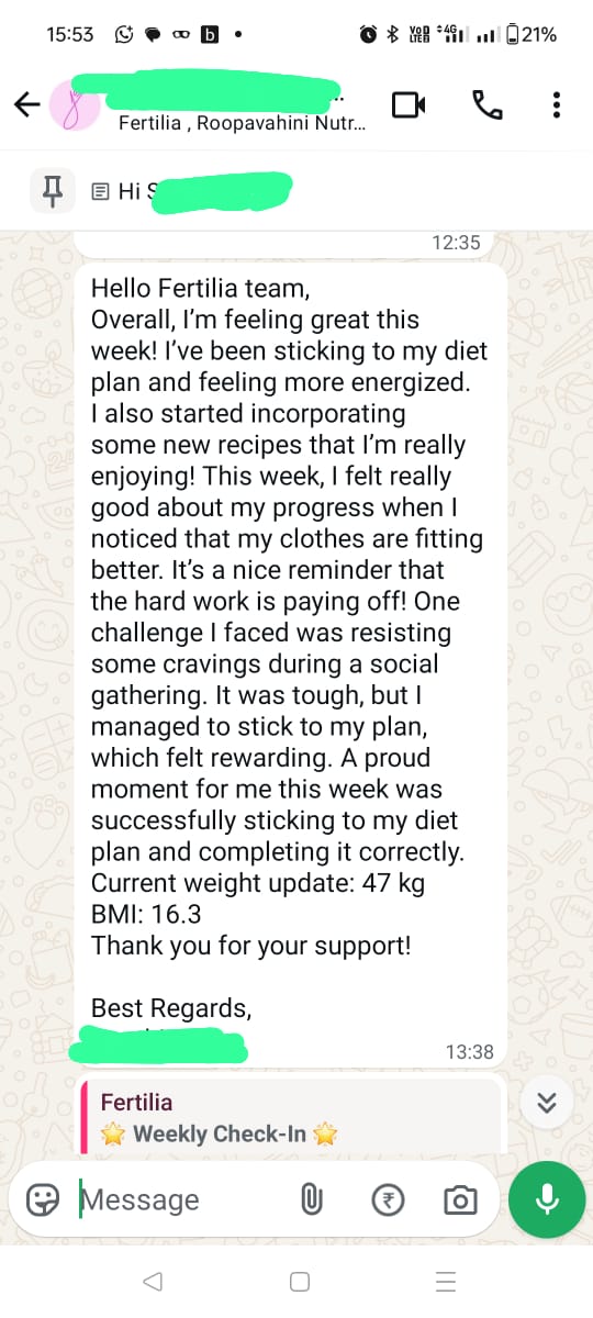Vidhya's weekly check-in message: "Overall, I'm feeling great this week! I've been sticking to my diet plan and feeling more energized. I also started incorporating some new recipes that I'm really enjoying! This week, I felt really good about my progress when I noticed that my clothes are fitting better. It's a nice reminder that the hard work is paying off! One challenge I faced was resisting some cravings during a social gathering. It was tough, but I managed to stick to my plan, which felt rewarding. A proud moment for me this week was successfully sticking to my diet plan and completing it correctly. Current weight update: 47 kg. BMI: 16.3. Thank you for your support!"