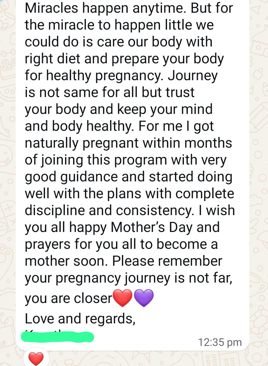 Mother's Day message from Sruthika: Miracles happen anytime. For the miracle to happen, care for your body with right diet and prepare your body for healthy pregnancy. I got naturally pregnant within months of joining this program with very good guidance and complete discipline and consistency.