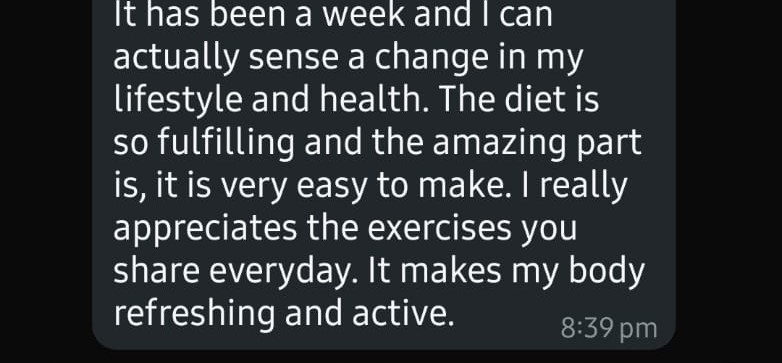 Nisha's message after Week 1: "I can actually sense a change in my lifestyle and health. The diet is so fulfilling and easy to make."