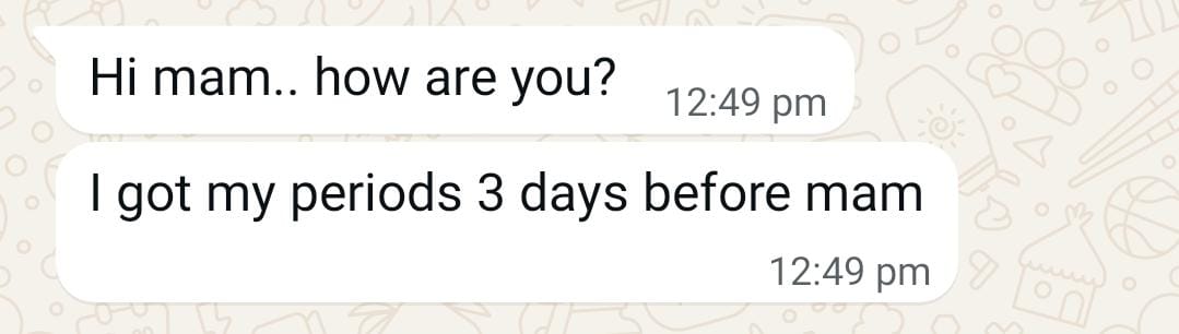 Follow-up message: "Hi mam.. how are you? I got my periods 3 days before mam"